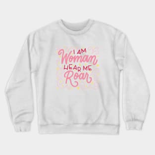 I Am Woman Hear Me Roar (No Background) Crewneck Sweatshirt